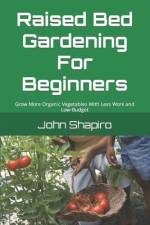 Raised Bed Gardening For Beginners af John Shapiro