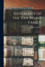 Genealogy of the Van Brunt Family: 1653-1867 af Teunis G. Bergen