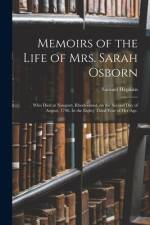 Memoirs of the Life of Mrs. Sarah Osborn: Who Died at Newport, Rhodeisland, on the Second Day of August, 1796. In the Eighty Third Year of Her Age. af Samuel Hopkins
