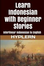 Learn Indonesian with Beginner Stories: Interlinear Indonesian to English af Kees van den End