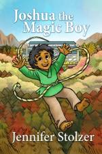 Joshua the Magic Boy - Picture Book Version af Jennifer Stolzer