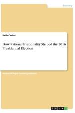 How Rational Irrationality Shaped the 2016 Presidential Election af Seth Carter