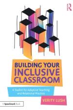 Building Your Inclusive Classroom af Verity Lush
