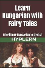 Learn Hungarian with Fairy Tales: Interlinear Hungarian to English af Kees van den End