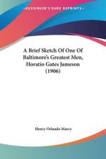 A Brief Sketch Of One Of Baltimore's Greatest Men, Horatio Gates Jameson (1906) af Henry Orlando Marcy