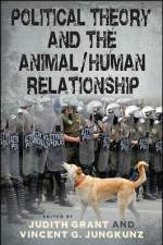 Political Theory and the Animal/Human Relationship af Judith Grant