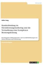 Kundenbindung im Dienstleistungsmarketing und die Vermarktung einer komplexen Beratungsleistung af Anke Jung