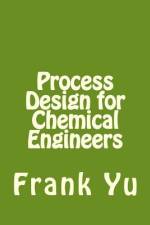 Process Design for Chemical Engineers af Frank Yu