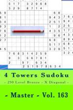4 Towers Sudoku - 250 Level Bronze - X Diagonal - Master - Vol. 163 af Andrii Pitenko