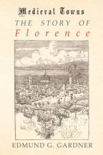The Story of Florence (Medieval Towns Series) af Edmund G. Gardner