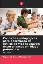 Condições pedagógicas para a formação de estilos de vida saudáveis entre crianças em idade pré-escolar af Niyazova Sitora Davronovna
