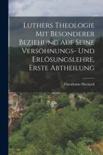 Luthers Theologie mit besonderer Beziehung auf seine Versöhnungs- und Erlösungslehre, Erste Abtheilung af Theodosius Harnack