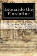 Leonardo the Florentine af Catherine McGrew Jaime