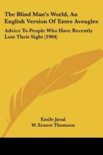 The Blind Man's World, An English Version Of Entre Aveugles af Emile Javal