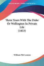 Three Years With The Duke Or Wellington In Private Life (1853) af William Pitt Lennox