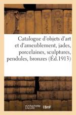 Catalogue d'objets d'art et d'ameublement, jades, porcelaines, sculptures, pendules, bronzes af collectif