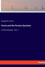 Persia and the Persian Question af George N. Curzon