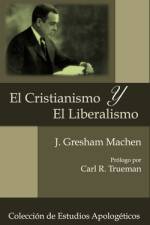 El Cristianismo y El Liberalismo af J Gresham Machen