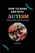 How to raise kids with Autism af Brenda Bell