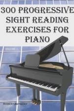 300 Progressive Sight Reading Exercises for Piano af Robert Anthony