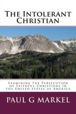 The Intolerant Christian af Paul G Markel