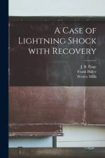 A Case of Lightning Shock With Recovery [microform] af Wesley Mills