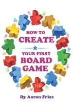 How to Create Your First Board Game (7th Edition) af Aaron Frias