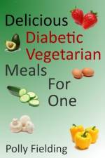 Delicious Vegetarian Diabetic Meals For One af Polly Fielding