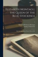 Elizabeth Montagu, the Queen of the Blue-stockings: Her Correspondence From 1720 to 1761; 1 af Elizabeth Robinson Montagu