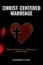Christ-Centered Marriage af Mildred Alton