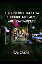 The Rivers That Flow Through My Palms Are Now Faucets af Dan Zayas
