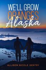 We'll Grow Oranges in Alaska af Allison Nicole Gentry