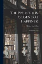 The Promotion of General Happiness: a Utilitarian Essay af Michael Macmillan
