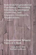 Industrial/Organizational Psychology, Personality, Emotionally Intelligent Leadership, and Employee Emotions In Organizations: 4 Organizational Behavi af Rachael Collinson
