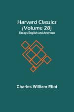 Harvard Classics (Volume 28) Essays English and American af Charles William Eliot