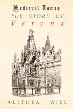 The Story of Verona (Medieval Towns Series) af Alethea Wiel