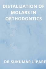 DISTALIZATION OF MOLARS IN ORTHODONTICS af Sukumar Lipare