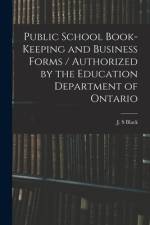 Public School Book-keeping and Business Forms / Authorized by the Education Department of Ontario af J. S. Black