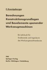 Berechnungen, Konstruktionsgrundlagen und Bauelemente spanender Werkzeugmaschinen af F. Koenigsberger
