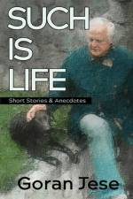Such is Life: Short Stories and Anecdotes af Goran Jese