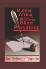 Mother Africa Writes To The Blind President af Joel Solomon Tekenate