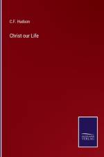 Christ our Life af C. F. Hudson