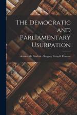 The Democratic and Parliamentary Usurpation [microform] af Frederic Gregory Forsyth VI Fronsac