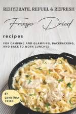 Rehydrate, Refuel & Refresh - Freeze-Dried Recipes