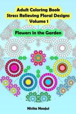 Adult Coloring Book Stress Relieving Floral Designs Volume 1 af Nisita Noojui
