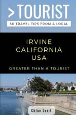 Greater Than a Tourist- Irvine California USA: 50 Travel Tips from a Local af Greater Than a. Tourist