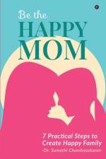 Be the Happy Mom: 7 Practical Steps to Create Happy Family af Sumathi Chandrasekaran