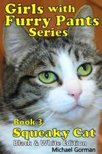 Girls with Furry Pants Series (Black & White Edition) - Book 3 - Squeaky Cat af Michael F Gorman