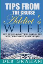 Tips From The Cruise Addict's Wife af Deb Graham