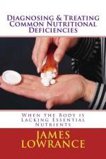 Diagnosing & Treating Common Nutritional Deficiencies af James M Lowrance
